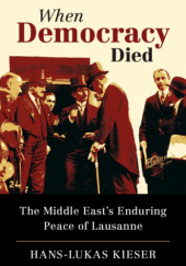 Okładka książki When Democracy Died: The Middle East's Enduring Peace of Lausanne Hans-Lukas Kieser