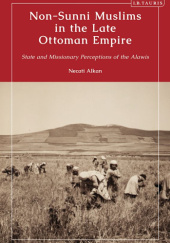Okładka książki Non-Sunni Muslims in the Late Ottoman Empire: State and Missionary Perceptions of the Alawis Necati Alkan
