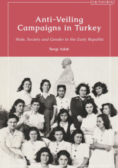 Okładka książki Anti-Veiling Campaigns in Turkey: State, Society and Gender in the Early Republic Sevgi Adak