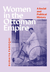 Okładka książki Women in the Ottoman Empire: A Social and Political History Suraiya Faroqhi