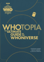 Okładka książki Doctor Who: Whotopia. The ultimate guide to the Whoniverse Simon Guerrier, Una McCormack, Jonathan Morris