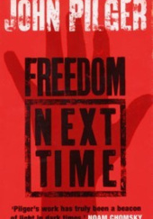 Okładka książki Freedom Next Time John Pilger