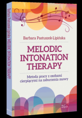 Okładka książki Melodic Intonation Therapy. Metoda pracy z osobami cierpiącymi na zaburzenia mowy Barbara Pastuszek-Lipińska