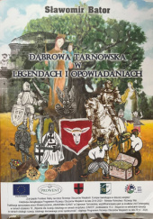 Okładka książki Dąbrowa Tarnowska w legendach i opowiadaniach Sławomir Bator