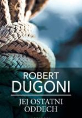 Okładka książki Jej ostatni oddech Robert Dugoni