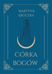Okładka książki Córka bogów Martyna Kroczka