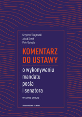 Okładka książki Komentarz do ustawy o wykonywaniu mandatu posła i senatora Jakub Szmit
