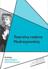 Okładka książki Teatralna rodzina Modrzejewskiej Alicja Kędziora, Emil Orzechowski