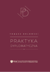 Okładka książki Praktyka dyplomatyczna Tomasz Orłowski