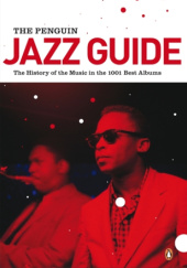 Okładka książki The Penguin Jazz Guide: The History of the Music in the 1000 Best Albums Richard Cook