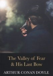 Okładka książki The Valley of Fear & His Last Bow Arthur Conan Doyle