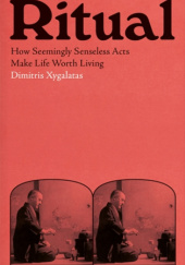Okładka książki Ritual. How Seemingly Senseless Acts Make Life Worth Living Dimitris Xygalatas
