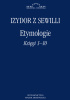 Okładka książki Etymologie. Księgi 1-10 św. Izydor z Sewilli