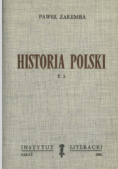 Historia Polski T. I. Od Zarania Panstwa do R. 1506