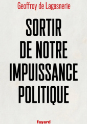 Okładka książki Sortir de notre impuissance politique Geoffroy de Lagasnerie