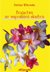 Okładka książki Bogactwa ze wspomnień skarbca Barbara Witkowska