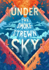 Okładka książki Under the Smokestrewn Sky A. Deborah Baker