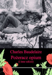 Okładka książki Pożeracz opium (i inne szkice) Charles Baudelaire