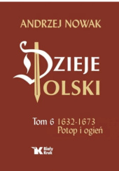 Okładka książki Dzieje Polski. Tom 6. Potop i ogień Andrzej Nowak (historyk)