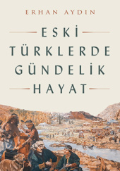 Okładka książki Eski Türklerde Gündelik Hayat Erhan Aydın