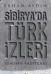 Sibirya’da Türk İzleri. Yenisey Yazıtları