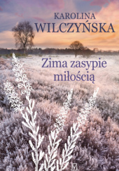 Okładka książki Zima zasypie miłością Karolina Wilczyńska