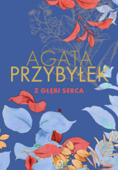 Okładka książki Z głębi serca Agata Przybyłek
