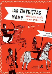 Okładka książki Jak zwyciężać mamy! Wielkie i małe bitwy Polaków Elżbieta Pałasz