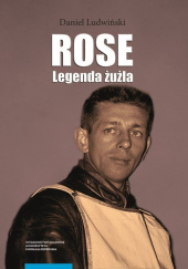 Okładka książki Rose. Legenda żużla Daniel Ludwiński