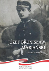 Okładka książki Józef Bronisław Marjański 1892-1920 Marek Pietruszka