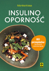 Okładka książki Insulinooporność. 80 przepisów na pyszne i zdrowe dania Monika Krasa