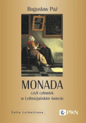Okładka książki Monada, czyli człowiek w Leibnizjańskim świecie Bogusław Paź