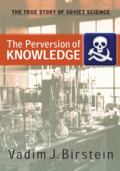 Okładka książki The Perversion of Knowledge: The True Story of Soviet Science Vadim Birstein