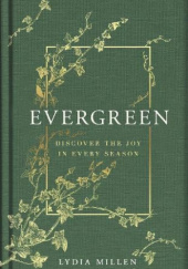 Okładka książki Evergreen. Discover the joy in every season Lydia Millen