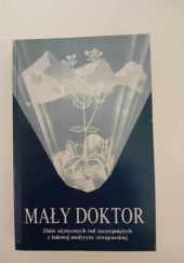 Okładka książki Mały doktor. Zbiór użytecznych rad zaczerpniętych z ludowej medycyny szwajcarskiej Alfred Vogel