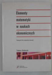 Okładka książki Elementy matematyki w naukach ekonomicznych: podręcznik dla studentów ekonomii Tadeusz Bednarski