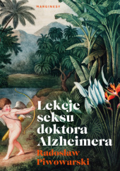 Okładka książki Lekcje seksu doktora Alzheimera Radosław Piwowarski