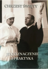 Okładka książki Chrzest święty - jego znaczenie i praktyka Konstanty Wiazowski