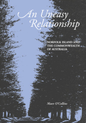 Okładka książki An Uneasy Relationship: Norfolk Island and the Commonwealth of Australia Ellen Maev O'Collins