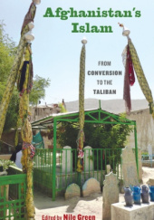 Okładka książki Afghanistan’s Islam: From Conversion to the Taliban Nile Green