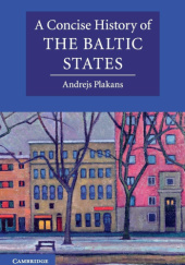 Okładka książki A Concise History of the Baltic States Andrejs Plakans