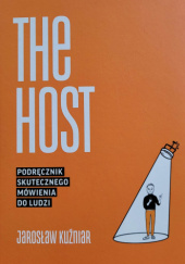 Okładka książki The Host. Podręcznik skutecznego mówienia do ludzi. Jarosław Kuźniar