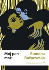 Okładka książki Mój pan mąż Rumena Bužarovska