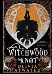Okładka książki The Witchwood Knot Olivia Atwater