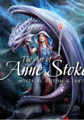 Okładka książki The Art of Anne Stokes Mystical, Gothic & Fantasy Anne Stokes, John Woodward