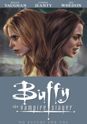 Okładka książki Buffy the Vampire Slayer Season Eight: No Future for You Georges Jeanty, Brian K. Vaughan, Joss Whedon