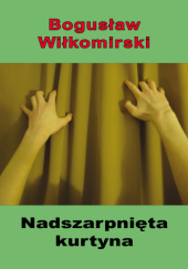 Okładka książki Nadszarpnięta kurtyna Bogusław Wiłkomirski