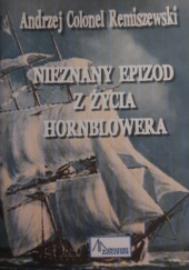 Okładka książki Nieznany epizod z życia Hornblowera Andrzej  Colonel Remiszewski