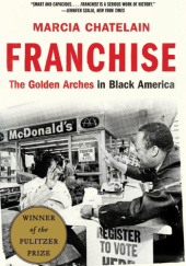Okładka książki Franchise: The Golden Arches in Black America Marcia Chatelain