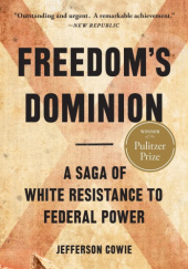 Okładka książki Freedom’s Dominion: A Saga of White Resistance to Federal Power Jefferson Cowie
